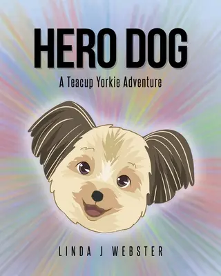 Pes hrdina: A Teacup Yorkie Adventure (Dobrodružství jorkšíra) - Hero Dog: A Teacup Yorkie Adventure