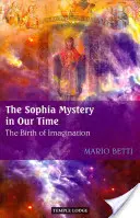 Sofiino tajemství v naší době: Zrození představivosti - The Sophia Mystery in Our Time: The Birth of Imagination