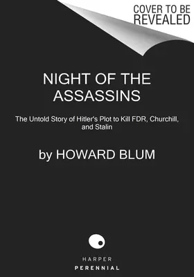 Noc vrahů: Nevyprávěný příběh Hitlerova spiknutí s cílem zabít Fdra, Churchilla a Stalina. - Night of the Assassins: The Untold Story of Hitler's Plot to Kill Fdr, Churchill, and Stalin