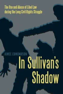 Ve stínu Sullivana: Využití a zneužití práva na ochranu osobnosti během dlouhého boje za občanská práva - In Sullivan's Shadow: The Use and Abuse of Libel Law During the Long Civil Rights Struggle