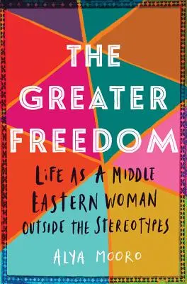 Větší svoboda: Život ženy z Blízkého východu mimo stereotypy - The Greater Freedom: Life as a Middle Eastern Woman Outside the Stereotypes