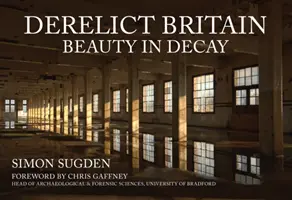 Opuštěná Británie: Krása v rozkladu - Derelict Britain: Beauty in Decay