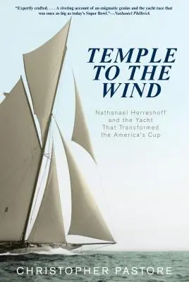 Chrám větru: Nathanael Herreshoff a jachta, která proměnila Americký pohár - Temple to the Wind: Nathanael Herreshoff And The Yacht That Transformed The America'S Cup