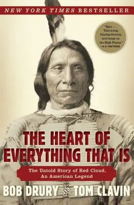 Srdce všeho, co je: Nevyprávěný příběh Red Clouda, americké legendy - The Heart of Everything That Is: The Untold Story of Red Cloud, an American Legend