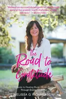 Cesta k vděčnosti: Průvodce léčením těla mysli ducha prostřednictvím energetické medicíny - The Road to Gratitude: A Guide to Healing Body Mind Spirit Through Energy Medicine