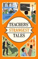 Nejpodivnější příběhy učitelů - Neobyčejné, ale pravdivé příběhy z více než pěti století učitelské praxe - Teachers' Strangest Tales - Extraordinary but true tales from over five centuries of teaching