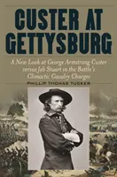 Custer u Gettysburgu: Nový pohled na souboj George Armstronga Custera s Jebem Stuartem ve vrcholných jízdních útocích bitvy - Custer at Gettysburg: A New Look at George Armstrong Custer Versus Jeb Stuart in the Battle's Climactic Cavalry Charges