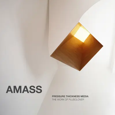 Amass: Tlaková síla médií: Práce Plusclover - Amass: Pressure Thickness Media: The Work of Plusclover