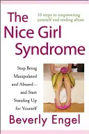Syndrom hodné holky: Přestaňte se nechat manipulovat a zneužívat - a začněte si stát za svým - The Nice Girl Syndrome: Stop Being Manipulated and Abused -- And Start Standing Up for Yourself
