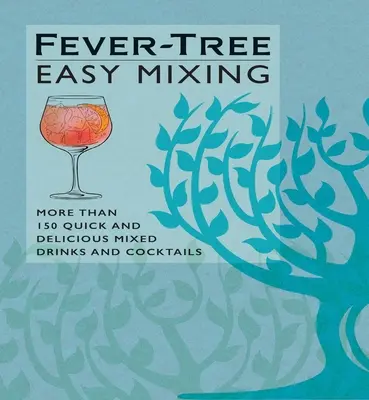 Fever-Tree Easy Mixing: Více než 150 rychlých a lahodných míchaných nápojů a koktejlů - Fever-Tree Easy Mixing: More Than 150 Quick and Delicious Mixed Drinks and Cocktails