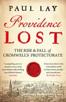 Ztracená prozřetelnost: Vzestup a pád Cromwellova protektorátu - Providence Lost: The Rise & Fall of Cromwell's Protectorate