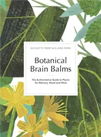 Botanické balzámy na mozek - léčivé rostliny pro paměť, náladu a mysl - Botanical Brain Balms - Medicinal Plants for Memory, Mood and Mind