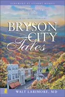 Příběhy z Bryson City: Příběhy z prvního roku lékařské praxe v kouřových horách - Bryson City Tales: Stories of a Doctor's First Year of Practice in the Smoky Mountains