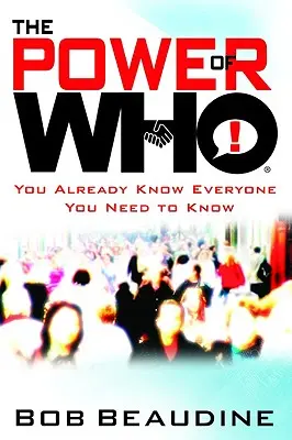 The Power of Who: Už znáš všechny, které potřebuješ znát - The Power of Who: You Already Know Everyone You Need to Know