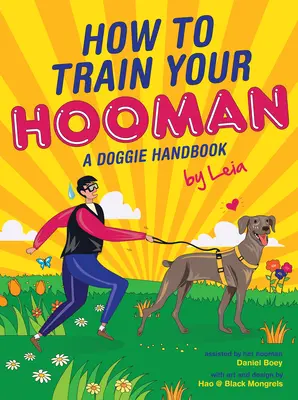 Jak vycvičit svého houmana: Příručka pro psy by Leia - How to Train Your Hooman: A Doggie Handbook by Leia