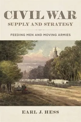 Zásobování a strategie občanské války: Zásobování mužů a přesuny armád - Civil War Supply and Strategy: Feeding Men and Moving Armies