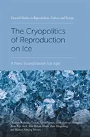 Kryopolitika reprodukce na ledě: Nová skandinávská doba ledová - The Cryopolitics of Reproduction on Ice: A New Scandinavian Ice Age