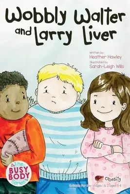Wobbly Walter a Larry Liver: Obezita - Wobbly Walter and Larry Liver: Obesity