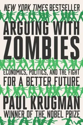 Arguing with Zombies: Ekonomie, politika a boj za lepší budoucnost - Arguing with Zombies: Economics, Politics, and the Fight for a Better Future