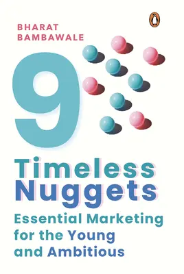Devět nadčasových samorostů: Základní marketing pro mladé a ambiciózní - Nine Timeless Nuggets: Essential Marketing for the Young and Ambitious