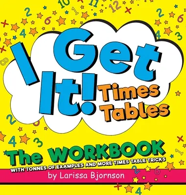 Chápu to! Times Tables: The Workbook: S tunami příkladů a dalšími triky s časovými tabulkami - I Get It! Times Tables: The Workbook: With Tonnes of Examples And More Times Table Tricks