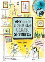 Proč necítím, jak se Země otáčí? A další důležité otázky o vědě - Why Can't I Feel the Earth Spinning?: And Other Vital Questions about Science