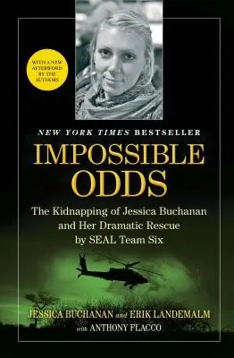Nemožné šance: Únos Jessicy Buchananové a její dramatická záchrana týmem SEAL Six - Impossible Odds: The Kidnapping of Jessica Buchanan and Her Dramatic Rescue by SEAL Team Six