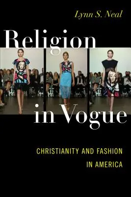 Náboženství v módě: Křesťanství a móda v Americe - Religion in Vogue: Christianity and Fashion in America