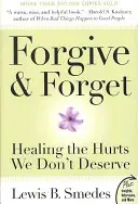 Odpusť a zapomeň: Léčení ran, které si nezasloužíme - Forgive and Forget: Healing the Hurts We Don't Deserve