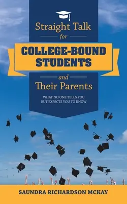 Přímá řeč pro studenty na vysoké škole a jejich rodiče: Co vám nikdo neřekne, ale očekává se, že budete vědět. - Straight Talk for College-Bound Students and Their Parents: What No One Tells You but Expects You to Know