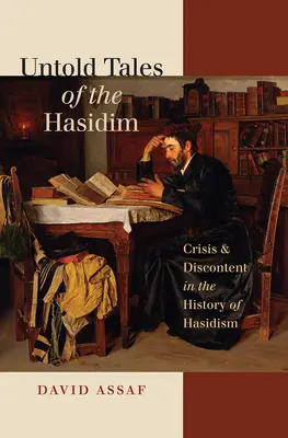 Nevyprávěné příběhy chasidů: Krize a nespokojenost v dějinách chasidismu - Untold Tales of the Hasidim: Crisis & Discontent in the History of Hasidism