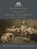 Ilustrované standardy plemen chovatelského klubu: Oficiální průvodce registrovanými plemeny - The Kennel Club's Illustrated Breed Standards: The Official Guide to Registered Breeds