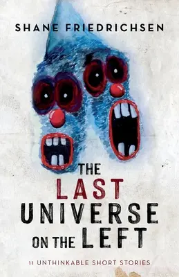 Poslední vesmír nalevo: 11 nemyslitelných povídek - The Last Universe on the Left: 11 Unthinkable Short Stories