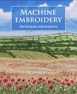 Strojové vyšívání: Techniky a projekty - Machine Embroidery: Techniques and Projects