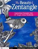 Krása zentanglu: Inspirativní příklady od 137 umělců tangle z celého světa - The Beauty of Zentangle: Inspirational Examples from 137 Tangle Artists Worldwide