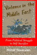 Násilí na Blízkém východě: Od politického boje k sebeobětování - Violence in the Middle East: From Political Struggle to Self-Sacrifice