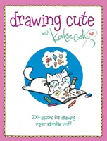 Kreslení roztomilostí s Katie Cook: 200+ lekcí kreslení super rozkošných věcí - Drawing Cute with Katie Cook: 200+ Lessons for Drawing Super Adorable Stuff