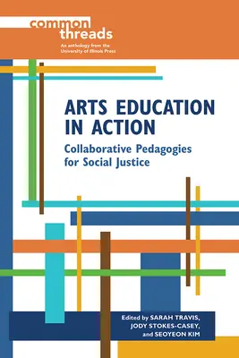 Umělecké vzdělávání v akci: Pedagogika spolupráce pro sociální spravedlnost - Arts Education in Action: Collaborative Pedagogies for Social Justice