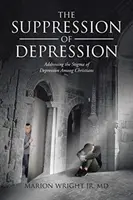 Potlačení deprese: Stigma deprese mezi křesťany: Potlačování deprese: Jak se vypořádat se stigmatem deprese mezi křesťany? - The Suppression of Depression: Addressing the Stigma of Depression Among Christians