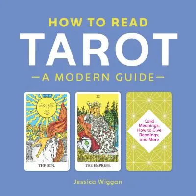Jak číst tarot: Jak na tarot: Moderní průvodce - How to Read Tarot: A Modern Guide