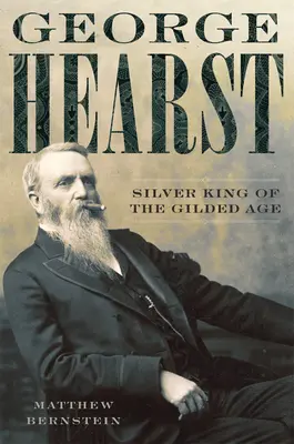 George Hearst: Stříbrný král pozlaceného věku - George Hearst: Silver King of the Gilded Age