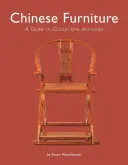 Čínský nábytek: Průvodce sběratelstvím starožitností - Chinese Furniture: A Guide to Collecting Antiques