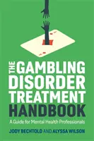 Příručka k léčbě poruch hazardního hraní: Příručka pro odborníky v oblasti duševního zdraví - The Gambling Disorder Treatment Handbook: A Guide for Mental Health Professionals