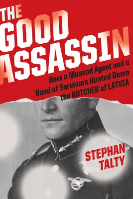 Dobrý vrah: Jak agent Mossadu a skupina přeživších vypátrali lotyšského řezníka - The Good Assassin: How a Mossad Agent and a Band of Survivors Hunted Down the Butcher of Latvia