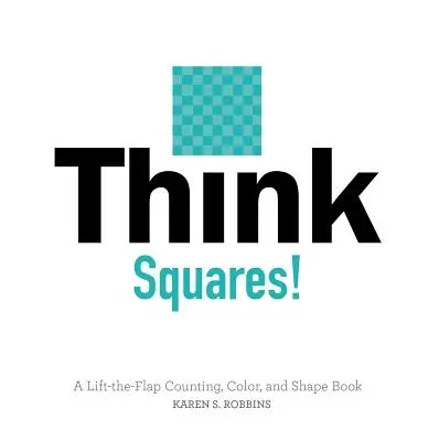 Mysli na čtverce! A Lift-The-Flap Counting, Color, and Shape Book (Kniha o počítání, barvách a tvarech) - Think Squares!: A Lift-The-Flap Counting, Color, and Shape Book
