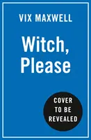 Čarodějnice, prosím - Posílení a osvícení pro moderní mystičky - Witch, Please - Empowerment and Enlightenment for the Modern Mystic