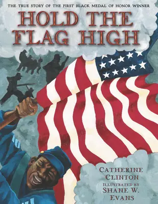 Držte vlajku vysoko: Pravdivý příběh prvního černošského nositele Medaile cti - Hold the Flag High: The True Story of the First Black Medal of Honor Winner
