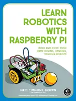 Naučte se robotiku s Raspberry Pi: Sestavte si a nakódujte vlastní pohyblivé, vnímající a myslící roboty. - Learn Robotics with Raspberry Pi: Build and Code Your Own Moving, Sensing, Thinking Robots