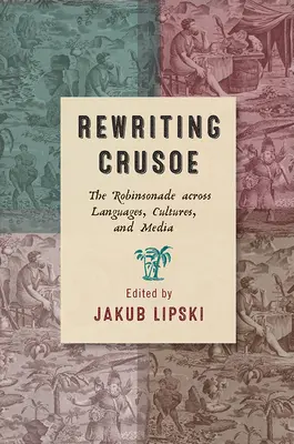 Přepisování Crusoe: Robinsonáda napříč jazyky, kulturami a médii - Rewriting Crusoe: The Robinsonade Across Languages, Cultures, and Media