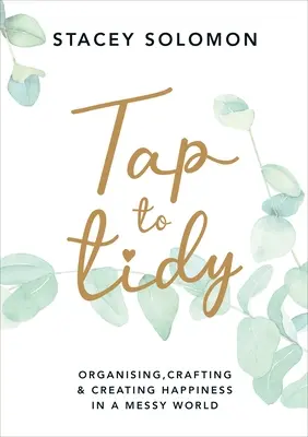 Tap to Tidy - Organizování, tvoření a vytváření štěstí v chaotickém světě - Tap to Tidy - Organising, Crafting & Creating Happiness in a Messy World